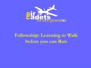 Followship: Learning to Walk before you can Run