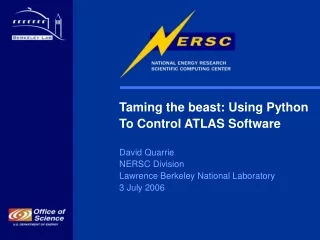 Taming the beast: Using Python To Control ATLAS Software David Quarrie NERSC Division