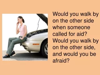 Would you walk by on the other side when someone called for aid?