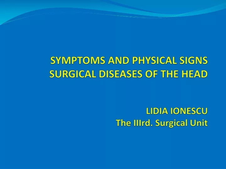 symptoms and physical signs surgical diseases of the head lidia ionescu the iiird surgical unit