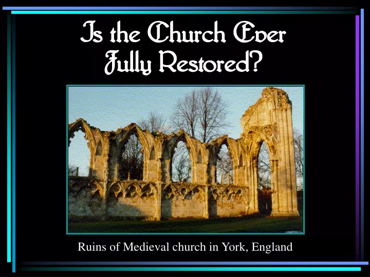 is the church ever fully restored