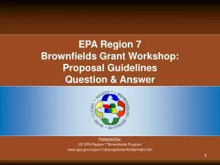EPA Region 7  Brownfields Grant Workshop: Proposal Guidelines Question &amp; Answer
