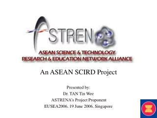 An ASEAN SCIRD Project Presented by: Dr. TAN Tin Wee  ASTRENA’s Project Proponent