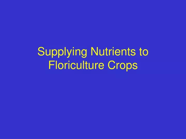 supplying nutrients to floriculture crops