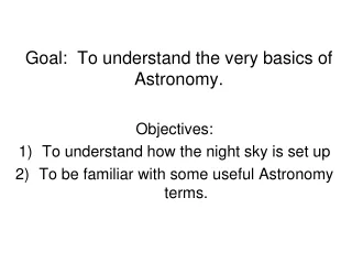 Goal:  To understand the very basics of Astronomy.