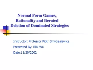 Normal Form Games,        Rationality and Iterated  Deletion of Dominated Strategies