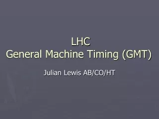  LHC  General Machine Timing (GMT)