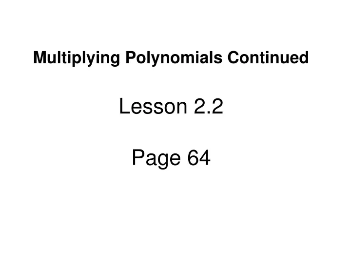 multiplying polynomials continued lesson 2 2 page 64