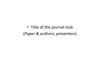 Title of the journal club (Paper &amp; authors; presenters)