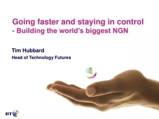 Going faster and staying in control - Building the world’s biggest NGN