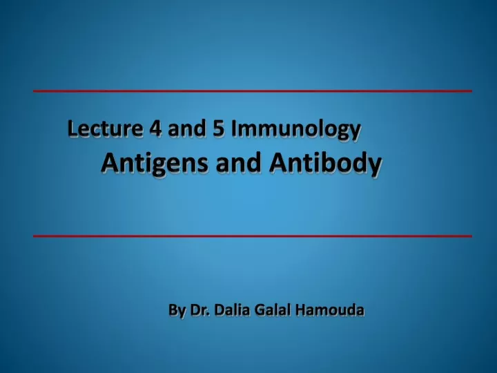 lecture 4 and 5 immunology antigens and antibody by dr dalia galal hamouda