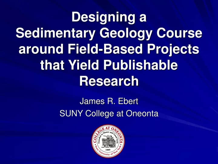 designing a sedimentary geology course around field based projects that yield publishable research