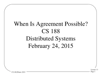 When Is Agreement Possible? CS 188 Distributed Systems February 24, 2015