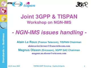 Joint 3GPP &amp; TISPAN Workshop on NGN-IMS - NGN-IMS issues handling -