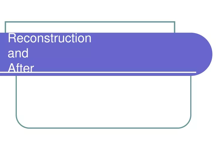 reconstruction and after