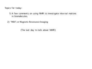 Topics for today:       1) A few comments on using NMR to investigate internal motions