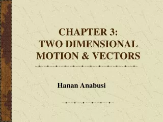 CHAPTER 3:   TWO DIMENSIONAL MOTION &amp; VECTORS
