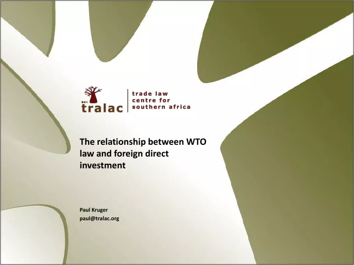 the relationship between wto law and foreign direct investment paul kruger paul@tralac org