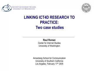 LINKING ICT4D RESEARCH TO PRACTICE:   Two case studies Raul Roman Center for Internet Studies
