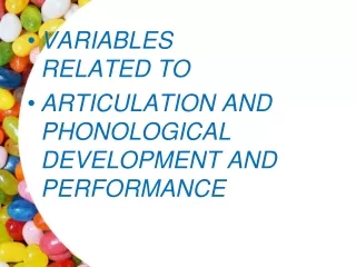 VARIABLES RELATED TO  ARTICULATION AND PHONOLOGICAL DEVELOPMENT AND PERFORMANCE