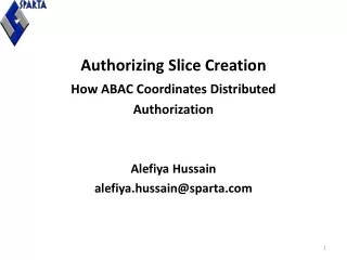 Authorizing Slice Creation How ABAC Coordinates Distributed  Authorization Alefiya Hussain