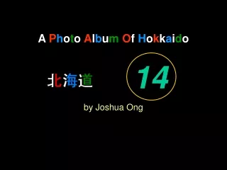A  P h o t o  A l b u m O f  H o k k a i d o by Joshua Ong
