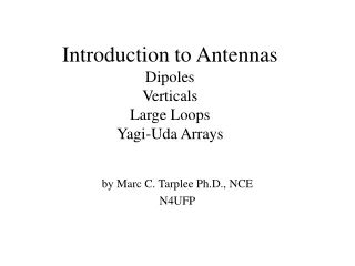 Introduction to Antennas Dipoles Verticals Large Loops Yagi-Uda Arrays