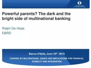 Powerful parents? The dark and the bright side of multinational banking Ralph De Haas  EBRD