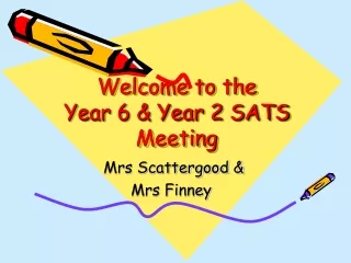 Welcome to the  Year 6 &amp; Year 2 SATS Meeting