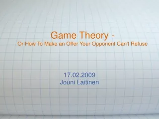 Game Theory -  Or How To Make an Offer Your Opponent Can't Refuse
