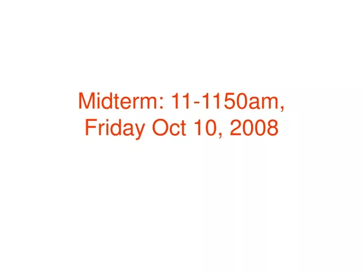 midterm 11 1150am friday oct 10 2008