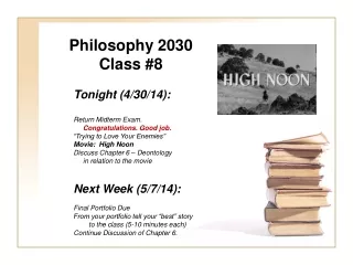 Philosophy 2030 Class #8 	Tonight (4/30/14): Return Midterm Exam.   Congratulations. Good job.