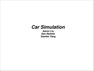 Car Simulation Aaron Liu Dan Neitzke Xiaofan Yang