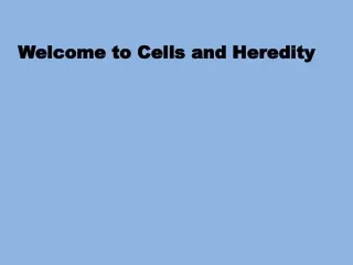 Welcome to Cells and Heredity