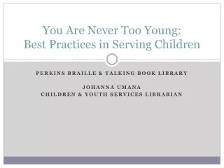 You Are Never Too Young:  Best Practices in Serving Children