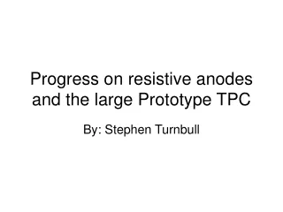 Progress on resistive anodes and the large Prototype TPC