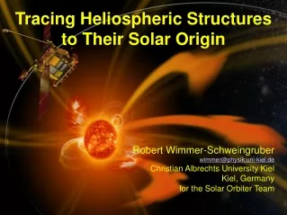 Tracing Heliospheric Structures to Their Solar Origin Robert Wimmer-Schweingruber