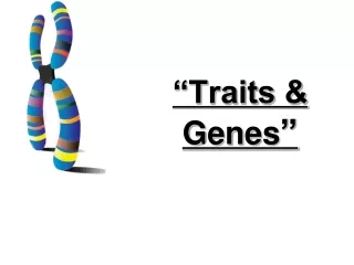 “Traits &amp; Genes ”