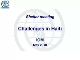 Shelter meeting Challenges in Haiti IOM May 2010