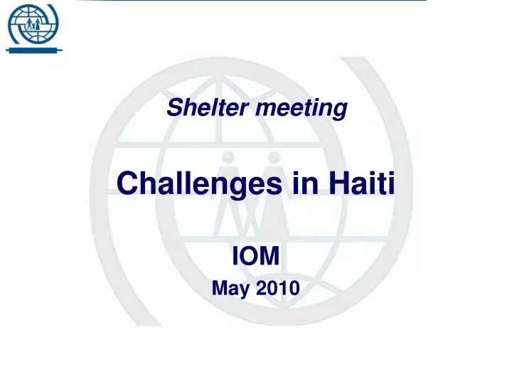 shelter meeting challenges in haiti iom may 2010