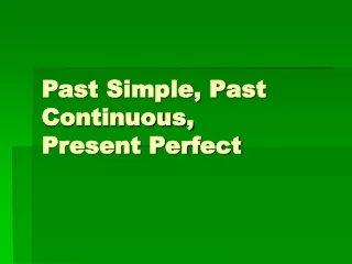 Past Simple, Past Continuous,  Present Perfect