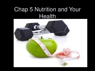 Chap 5 Nutrition and Your Health