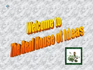 Welcome to  The Real House of Ideas