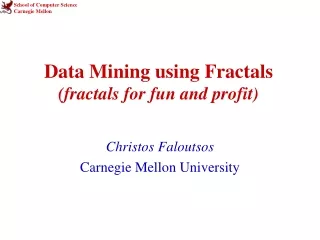 Data Mining using Fractals (fractals for fun and profit)