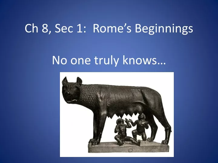 ch 8 sec 1 rome s beginnings no one truly knows