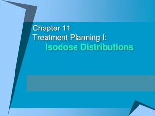 Chapter 11 Treatment Planning I:  Isodose Distributions