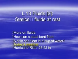 L 13 Fluids [2]:   Statics  ?  fluids at rest