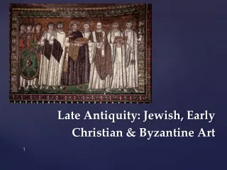 Late Antiquity: Jewish, Early Christian &amp; Byzantine Art