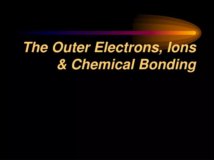 the outer electrons ions chemical bonding