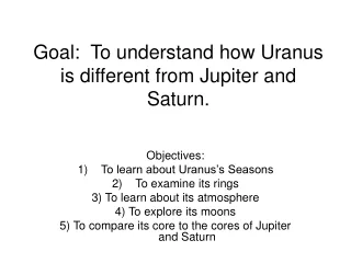 Goal:  To understand how Uranus is different from Jupiter and Saturn.